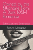 Owned by the Billionaire Dom: A Dark BDSM Romance B0F2TMN98X Book Cover