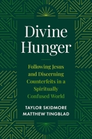 Divine Hunger: Following Jesus and Discerning Counterfeits in a Spiritually Confused World 0310185645 Book Cover