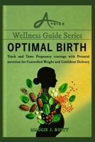 Optimal Birth: Track and Tame Pregnancy cravings with Prenatal nutrition for Controlled Weight and Confident Delivery (Avalon Wellness Guide Series) B0GVDS5ZS9 Book Cover