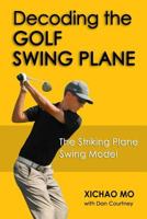Decoding the Golf Swing Plane: The Striking Plane Swing Model 0692217088 Book Cover