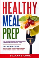 Healthy Meal Prep for Beginners: A Meal Prep Cookbook for Beginners, including Healthy Meal Prep for Weight Loss. Form New Habits to Stop Binge Eating and Emotional Eating 1914284178 Book Cover