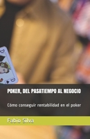POKER, DEL PASATIEMPO AL NEGOCIO: Cómo conseguir rentabilidad en el poker (Spanish Edition) 1086033868 Book Cover