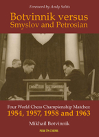 Botvinnik Against Smyslov and Petrosian: Four World Chess Championship Matches - 1954, 1957, 1958 and 1963 908334794X Book Cover