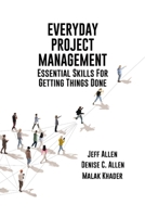 Everyday Project Management: Essential Skills For Getting Things Done: Essential skills for getting thigs done B0FR9VR7N3 Book Cover