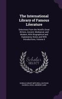 The International Library of Famous Literature: Selections from the World's Great Writers, Ancient, Mediaeval, and Modern, with Biographical and Explanatory Notes and with Introductions, Volume 9 1358784221 Book Cover