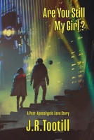 Are You Still My Girl?: A Post-Apocalyptic Love Story B0CL7VGJ72 Book Cover