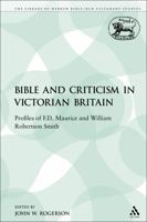 The Bible and Criticism in Victorian Britain: Profiles of F.D. Maurice and William Robertson Smith 0567541800 Book Cover