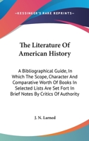The Literature of American History; a Bibliographical Guide in Which the Scope, Character, and Comparative Worth of Books in Selected Lists Are Set ... M. Andrews [and Others]; Volume supplem 9389265835 Book Cover