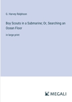 Boy Scouts in a Submarine; Or, Searching an Ocean Floor: in large print 3368349538 Book Cover