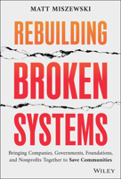 Rebuilding Broken Systems: Bringing Companies, Governments, and Nonprofits Together to Save Communities 1394313152 Book Cover