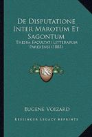 de Disputatione Inter Marotum Et Sagontum: Thesim Facultati Litterarum Parisiensi Proponebat (Classic Reprint) 1160387400 Book Cover