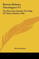 Burton Holmes Travelogues: The Hawaiian Islands. the Edge of China. Manila 1120168643 Book Cover