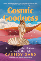 Cosmic Goodness: Surrendering the Shadows to Live in the Light B0G1CGTQHL Book Cover