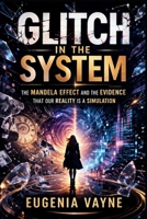 Glitch in the System: The Mandela Effect and the Evidence That Our Reality Is a Simulation B0GXDFMX7V Book Cover
