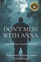 Don't Mess With Anna: A Reckoning in Blood and Ink B0F24KB3HC Book Cover