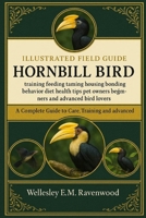 HORNBILL BIRD: training feeding taming housing bonding behavior diet health tips pet owners beginners and advanced bird lovers B0FT79S9WZ Book Cover
