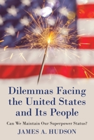 Dilemmas Facing the United States and Its People: Can We Maintain Our Superpower Status? 1480883395 Book Cover