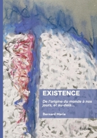Existence: De l'origine du monde à nos jours, et au-delà... (French Edition) 2414805471 Book Cover