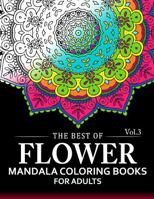 The Best of Flower Mandala Coloring Books for Adults Volume 3: A Stress Management Coloring Book for Adults 1537552201 Book Cover