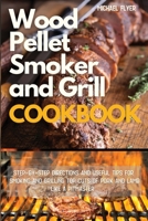Wood Pellet Smoker and Grill: Step-by-Step Directions and Useful Tips for Smoking and Grilling Top Cuts of Pork and Lamb like a Pitmaster 1801115109 Book Cover