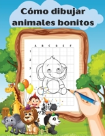 C�mo dibujar animales bonitos: C�mo dibujar para ni�os; C�mo dibujar animales bonitos para ni�os mayores de 5 a�os - Gu�a de dibujo sencilla y divertida para aprender a dibujar animales bonitos: 1838476075 Book Cover