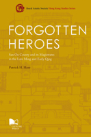 Forgotten Heroes: San On County and its Magistrates in the Late Ming and Early Qing 9629373068 Book Cover
