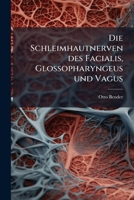 Die Schleimhautnerven des Facialis, Glossopharyngeus und Vagus (German Edition) 1024671275 Book Cover