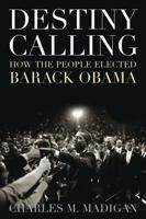 Destiny Calling: How the People Elected Barack Obama 1566637783 Book Cover