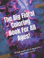 The big floral coloring book for all ages: 50 high quality floral designs to help reduce stress B0CR2TQ4M3 Book Cover