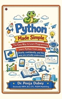 Python Made Simple: The Easy Way to Learn Programming: Learn Python from zero: Clearly, confidently, and the way you actually understand B0GVFXLLH1 Book Cover