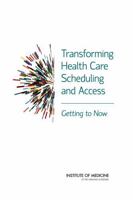 Transforming Health Care Scheduling and Access: Getting to Now 0309339197 Book Cover