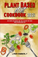 Plant Based Diet Cookbook 2021: Easy Plant Based Recipes to Boost Your Metabolism and Lose Weight Fast 1914203712 Book Cover