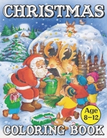 Christmas Coloring Book Age 8-12: Big Christmas Coloring Book with Christmas Trees, Santa Claus, Reindeer, Snowman, and More! B08NRZGD5V Book Cover