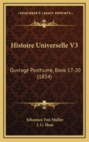 Histoire Universelle V3: Ouvrage Posthume, Book 17-20 (1834) 1120496454 Book Cover