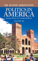 Politics in America: Lecture Notes of a Lunatic Professor 1663275505 Book Cover