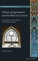 Islamic Jurisprudence and the Role of Custom: A Comparative Case Study of Saudi Arabia and Iran 1463243510 Book Cover