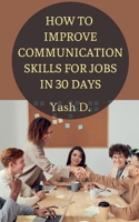 How to Improve Communication Skills for Jobs in 30 Days B0FFYXF3TV Book Cover
