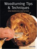 Woodturning Tips & Techniques: What Woodturners Want to Know 1861084390 Book Cover