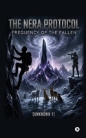 THE NERA PROTOCOL: FREQUENCY OF THE FALLEN B0GXL6ZSG7 Book Cover