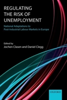 Regulating the Risk of Unemployment: National Adaptations to Post-Industrial Labour Markets in Europe 0199676933 Book Cover