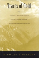 Traces of Gold: California's Natural Resources and the Claim to Realism in Western American Literature (Amer Lit Realism & Naturalism) 0817311173 Book Cover