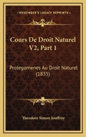 Cours De Droit Naturel V2, Part 1: Prolegomenes Au Droit Naturel (1835) 1166778657 Book Cover
