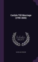 Carlyle Till Marriage, 1795-1826 1162638087 Book Cover