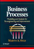 Business Processes : Modelling and Analysis for Re-Engineering and Improvement 0471953520 Book Cover