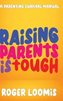 Raising Parents Is Tough: A Parenting Survival Manual 1958304611 Book Cover