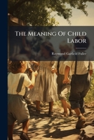 The Meaning Of Child Labor... 1278191569 Book Cover