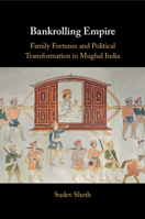 Bankrolling Empire: Family Fortunes and Political Transformation in Mughal India 1009330268 Book Cover