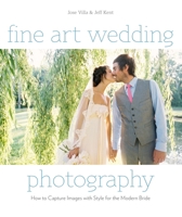 Fine Art Wedding Photography: How to Capture Images with Style for the Modern Bride 0817400028 Book Cover