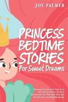 Princess Bedtime Stories for Sweet Dreams: Charming Princess Fairy Tales to Let Your Kids Drift Into a World of Enchantment That Will Guide Them Into ... (Enchanted Bedtime Stories for Children) 992541007X Book Cover