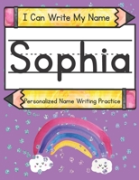 I Can Write My Name: Sophia: Personalized Name Writing Practice B08ZW77DBH Book Cover